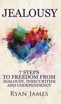 Žiarlivosť: 7 krokov k oslobodeniu od žiarlivosti, neistoty a spoluzávislosti (séria o žiarlivosti) (1. diel) - Jealousy: 7 Steps to Freedom From Jealousy, Insecurities and Codependency (Jealousy Series) (Volume 1)