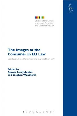 Podoby spotrebiteľa v práve EÚ: Právne predpisy, voľný pohyb a právo hospodárskej súťaže - The Images of the Consumer in EU Law: Legislation, Free Movement and Competition Law