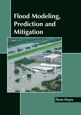 Modelovanie, predpovedanie a zmierňovanie následkov povodní - Flood Modeling, Prediction and Mitigation