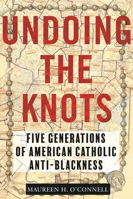 Rozväzovanie uzlov: Päť generácií amerického katolíckeho antičiernošstva - Undoing the Knots: Five Generations of American Catholic Anti-Blackness