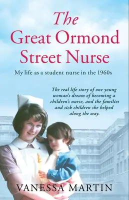 The Great Ormond Street Hospital Nurse: Život zdravotnej sestry na stáži v Gosh v 60. rokoch 20. storočia - The Great Ormond Street Hospital Nurse: The Life of a Trainee Nurse at Gosh in the 1960s