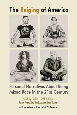 Beiging of America: Osobné rozprávania o miešanej rase v 21. storočí - The Beiging of America: Personal Narratives about Being Mixed Race in the 21st Century