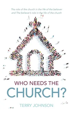 Kto potrebuje cirkev? Prečo potrebujeme cirkev (a prečo cirkev potrebuje nás) - Who Needs the Church?: Why We Need the Church (and Why the Church Needs Us)