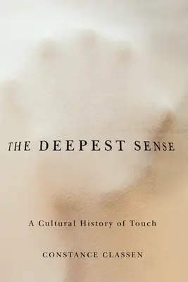 Najhlbší zmysel: Kultúrne dejiny hmatu - The Deepest Sense: A Cultural History of Touch