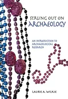 Strung Out on Archaeology: Archeológia: Úvod do archeologického výskumu - Strung Out on Archaeology: An Introduction to Archaeological Research