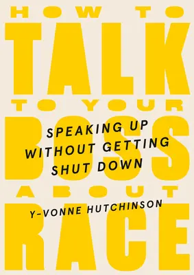 Ako hovoriť so šéfom o rase: Hovoriť bez toho, aby vás zavreli - How to Talk to Your Boss about Race: Speaking Up Without Getting Shut Down
