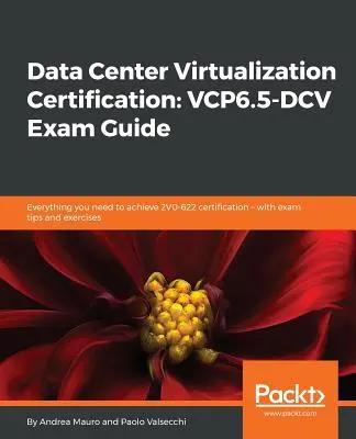 Certifikácia virtualizácie dátových centier: Všetko, čo potrebujete na získanie certifikácie 2V0-622 - s tipmi na skúšky a cvičeniami - Data Center Virtualization Certification: Everything you need to achieve 2V0-622 certification - with exam tips and exercises