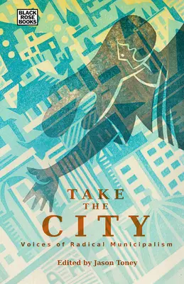 Take the City: Hlasy radikálneho municipalizmu - Take the City: Voices of Radical Municipalism