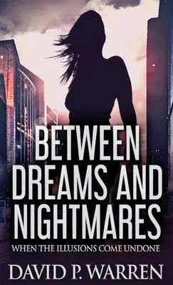 Medzi snami a nočnými morami: Keď sa ilúzie rozplynú - Between Dreams and Nightmares: When The Illusions Come Undone