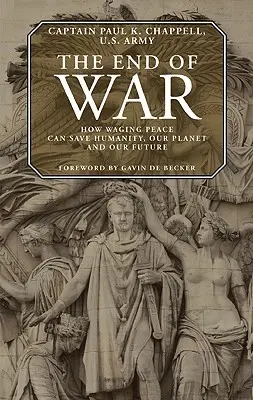 Koniec vojny: Ako môže nastolenie mieru zachrániť ľudstvo, našu planétu a našu budúcnosť - The End of War: How Waging Peace Can Save Humanity, Our Planet, and Our Future