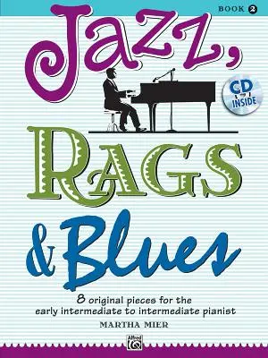 Jazz, Rags & Blues, Bk 2: 8 originálnych skladieb pre stredne pokročilých až pokročilých klaviristov, kniha a CD [s CD (audio)] - Jazz, Rags & Blues, Bk 2: 8 Original Pieces for the Early Intermediate to Intermediate Pianist, Book & CD [With CD (Audio)]