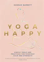 Šťastná joga: Jednoduché nástroje a cvičenia pre každodenný pokoj a silu - Yoga Happy: Simple Tools and Practices for Everyday Calm & Strength