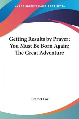 Získavanie výsledkov modlitbou; Musíš sa znovu narodiť; Veľké dobrodružstvo - Getting Results by Prayer; You Must Be Born Again; The Great Adventure