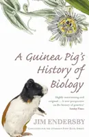 Morčacie dejiny biológie - rastliny a zvieratá, ktoré nás naučili fakty o živote - Guinea Pig's History Of Biology - The plants and animals who taught us the facts of life