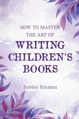 Ako zvládnuť umenie písania detských kníh - How to Master the Art of Writing Children's Books