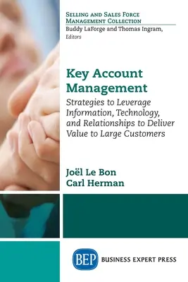 Riadenie kľúčových zákazníkov: Stratégie využívania informácií, technológií a vzťahov na poskytovanie hodnoty veľkým zákazníkom - Key Account Management: Strategies to Leverage Information, Technology, and Relationships to Deliver Value to Large Customers