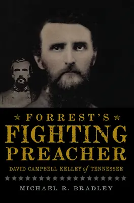 Forrestov bojový kazateľ: David Campbell Kelley z Tennessee - Forrest's Fighting Preacher: David Campbell Kelley of Tennessee