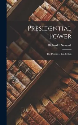 Prezidentská moc: politika vodcovstva - Presidential Power: the Politics of Leadership