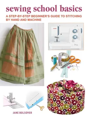 Príručka pre začiatočníkov o ručnom a strojovom šití: Kompletný kurz krok za krokom - A Beginner's Guide to Sewing by Hand and Machine: A Complete Step-By-Step Course