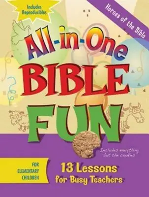Biblická zábava All-In-One pre deti na základných školách: Hrdinovia Biblie: 13 lekcií pre zaneprázdnených učiteľov - All-In-One Bible Fun for Elementary Children: Heroes of the Bible: 13 Lessons for Busy Teachers