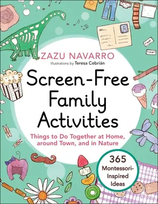 Rodinné aktivity bez obrazovky: Spoločné aktivity doma, v okolí mesta a v prírode - Screen-Free Family Activities: Things to Do Together at Home, Around Town, and in Nature