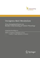 Stretnutie onkogénov s metabolizmom: Od deregulovaných génov k širšiemu pochopeniu fyziológie nádorov - Oncogenes Meet Metabolism: From Deregulated Genes to a Broader Understanding of Tumour Physiology