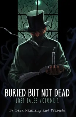 Pochovaný, ale nie mŕtvy: Stratené príbehy 1. zväzok 1 - Buried But Not Dead: Lost Tales Vol. 1volume 1