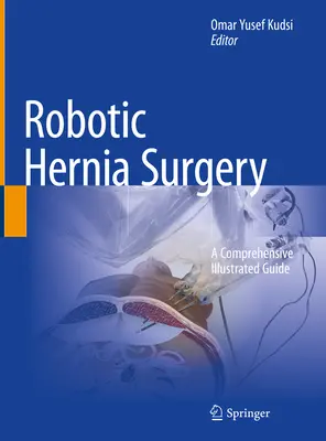 Robotická operácia prietrže: Komplexná ilustrovaná príručka - Robotic Hernia Surgery: A Comprehensive Illustrated Guide
