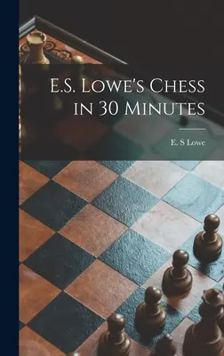 E.S. Lowe's Chess in 30 Minutes
