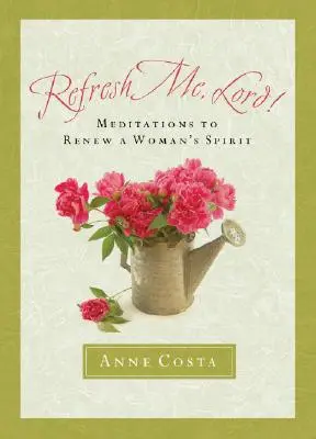 Osviež ma, Pane: Meditácie na obnovu ženského ducha - Refresh Me, Lord: Meditations to Renew a Woman's Spirit
