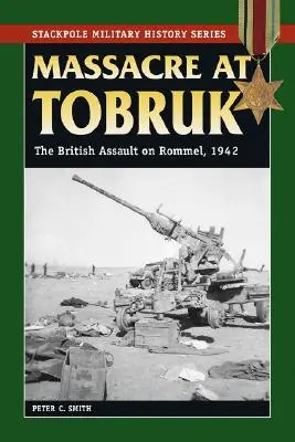 Masaker v Tobruku: Útok Britov na Rommela, 1942 - Massacre at Tobruk: The British Assault on Rommel, 1942