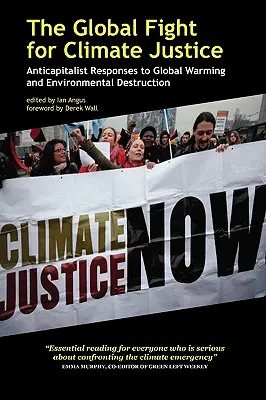 Globálny boj za klimatickú spravodlivosť: Antikapitalistické reakcie na globálne otepľovanie a ničenie životného prostredia - The Global Fight for Climate Justice: Anticapitalist Responses to Global Warming and Environmental Destruction