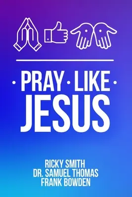 Modli sa ako Ježiš: Ako sa modliť, keď si nie ste istí, čo povedať - Pray Like Jesus: How to Pray When You're Not Sure What to Say