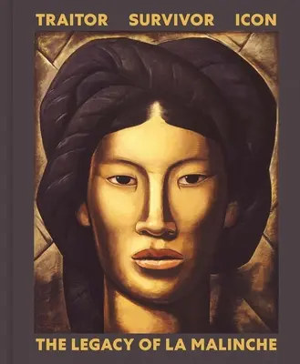 Zradca, preživší, ikona: odkaz La Malinche - Traitor, Survivor, Icon: The Legacy of La Malinche