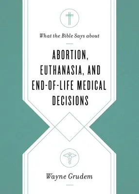 Čo hovorí Biblia o potratoch, eutanázii a lekárskych rozhodnutiach na konci života - What the Bible Says about Abortion, Euthanasia, and End-Of-Life Medical Decisions