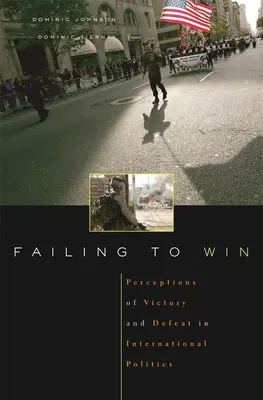 Zlyhanie pri víťazstve: Vnímanie víťazstva a porážky v medzinárodnej politike - Failing to Win: Perceptions of Victory and Defeat in International Politics
