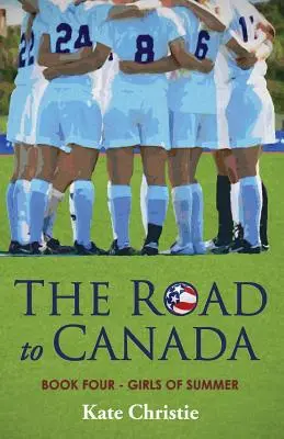 Cesta do Kanady: Štvrtá kniha románu Girls of Summer - The Road to Canada: Book Four of Girls of Summer