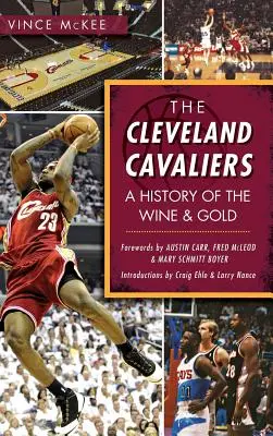 Cleveland Cavaliers: História tímu Wine & Gold - The Cleveland Cavaliers: A History of the Wine & Gold