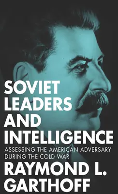 Sovietski vodcovia a spravodajské služby: Hodnotenie amerického protivníka počas studenej vojny - Soviet Leaders and Intelligence: Assessing the American Adversary during the Cold War