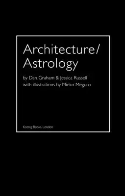 Architektúra/Astrológia: Dana Grahama a Jessicy Russellovej. - Architecture/Astrology: By Dan Graham and Jessica Russell.