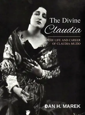 Božská Claudia: Život a kariéra Claudie Muzio - The Divine Claudia: The Life and Career of Claudia Muzio