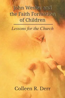 John Wesley a formácia viery detí: Lekcie pre Cirkev - John Wesley and the Faith Formation of Children: Lessons for the Church