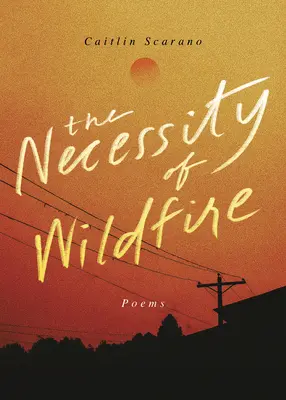 The Necessity of Wildfire (Nevyhnutnosť divokého ohňa): Básne - The Necessity of Wildfire: Poems