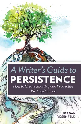 Sprievodca spisovateľa vytrvalosťou: Ako si vytvoriť trvalú a produktívnu spisovateľskú prax - A Writer's Guide to Persistence: How to Create a Lasting and Productive Writing Practice