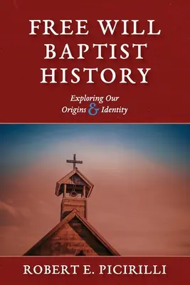 Dejiny baptistov slobodnej vôle: Skúmanie nášho pôvodu a identity - Free Will Baptist History: Exploring Our Origins & Identity