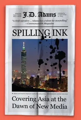Rozlievanie atramentu: Vydanie: Pokrytie Ázie na úsvite nových médií - Spilling Ink: Covering Asia at the Dawn of New Media