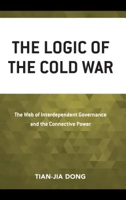 Logika studenej vojny: Sieť vzájomne závislého riadenia a spojivá moc - The Logic of the Cold War: The Web of Interdependent Governance and the Connective Power
