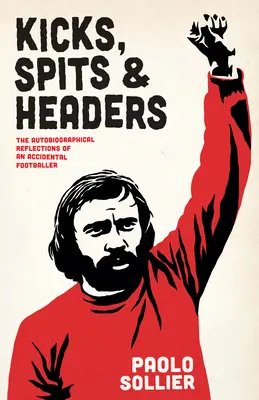 Kopance, pľuvanec a hlavičky: Autobiografické úvahy náhodného futbalistu - Kicks, Spits, and Headers: The Autobiographical Reflections of an Accidental Footballer