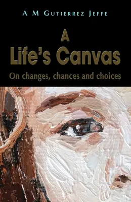 Plátno života: O zmenách, šanciach a voľbách - A Life's Canvas: On changes, chances and choices
