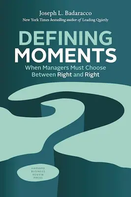 Rozhodujúce momenty: Keď sa manažéri musia rozhodnúť medzi správnym a nesprávnym - Defining Moments: When Managers Must Choose Between Right and Right